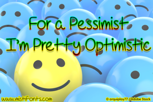 For a Pessimist I m Pretty Optimistic Font